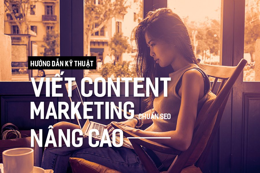 hướng dẫn kỹ thuật viết content marketing chuẩn seo nâng cao