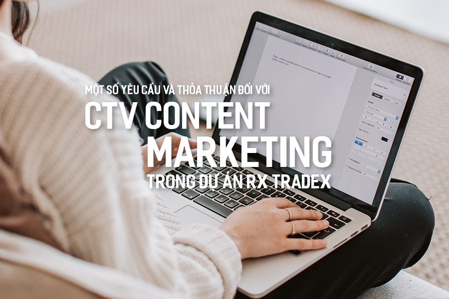 Một số yêu cầu và thỏa thuận đối với CTV Content Marketing trong dự án RX Tradex.