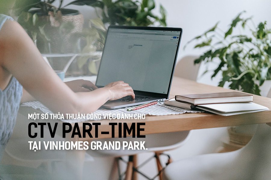 Một số thỏa thuận công việc dành cho CTV Part-time tại Vinhomes Grand Park.